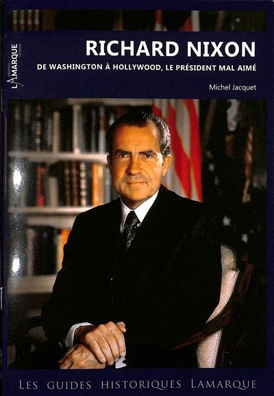 Richard Nixon : de Washington à Hollywood, le président mal aimé