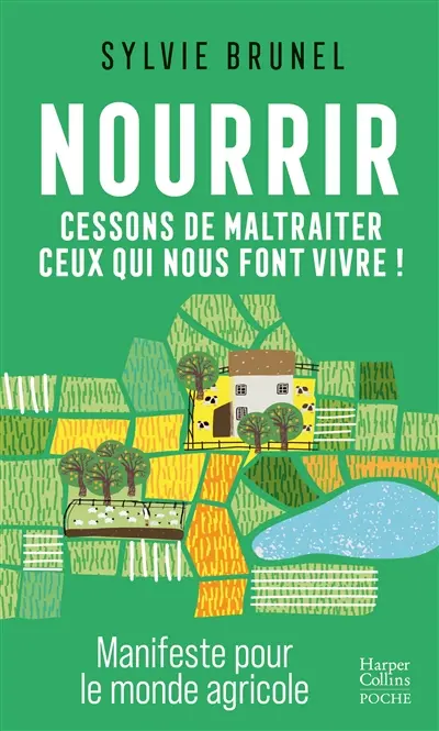 Nourrir : cessons de maltraiter ceux qui nous font vivre ! : manifeste pour le monde agricole