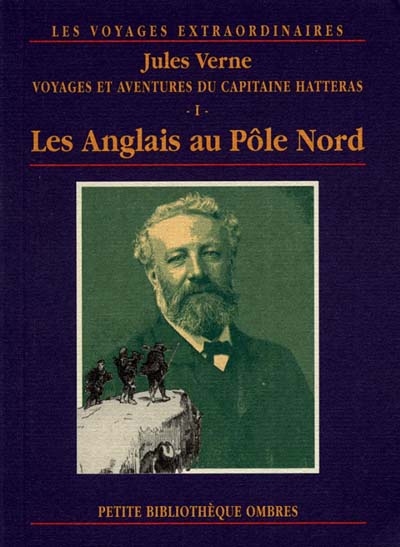 Les voyages extraordinaires. Voyages et aventures du capitaine Hatteras. Vol. 1. Les Anglais au pôle Nord