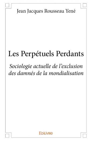 Les perpétuels perdants : Sociologie actuelle de l’exclusion des damnés de la mondialisation