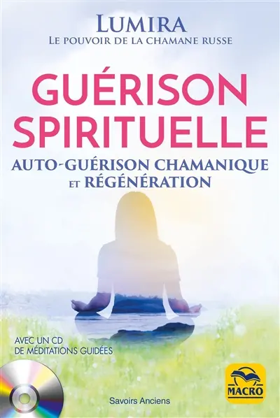 Guérison spirituelle : auto-guérison chamanique et régénération
