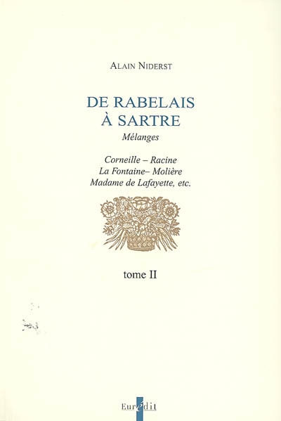 De Rabelais à Sartre : mélanges. Vol. 2. Corneille, Racine, La Fontaine, Molière, Madame de Lafayette, etc.
