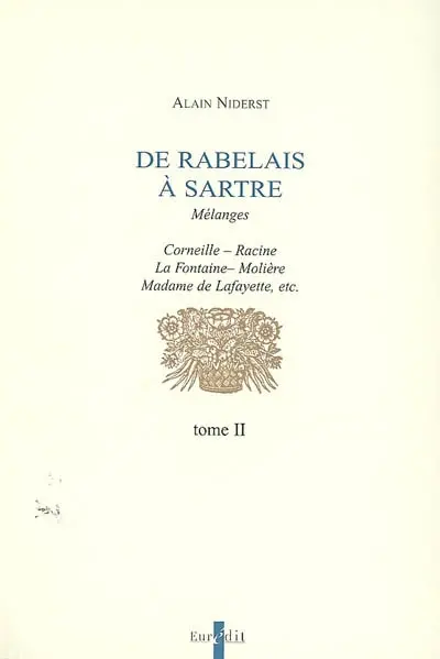De Rabelais à Sartre : mélanges. Vol. 2. Corneille, Racine, La Fontaine, Molière, Madame de Lafayette, etc.