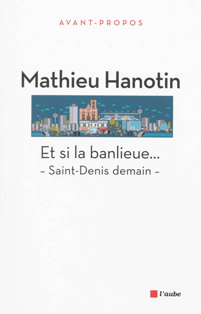 Et si la banlieue... : Saint-Denis demain