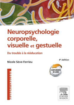 Neuropsychologie corporelle, visuelle et gestuelle : du trouble à la rééducation