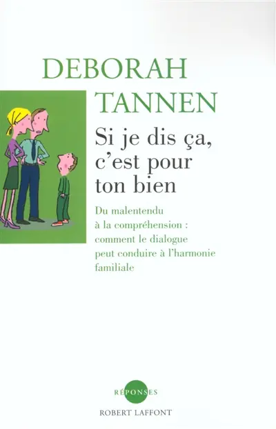 Si je dis ça, c'est pour ton bien : du malentendu à la compréhension, comment le dialogue peut conduire à l'harmonie familiale