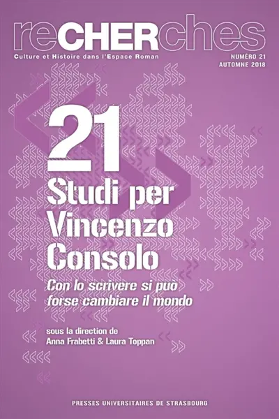 Recherches, culture et histoire dans l'espace roman, n° 21. Studi per Vincenzo Consolo : con lo scrivere si puo forse cambiare il mondo