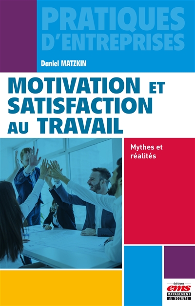 motivation et satisfaction au travail : mythes et réalités