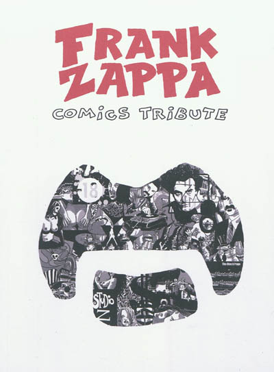 Frank Zappa : comics tribute : vingt auteurs interprètent la vie et l'oeuvre de Frank Zappa en bande dessinée
