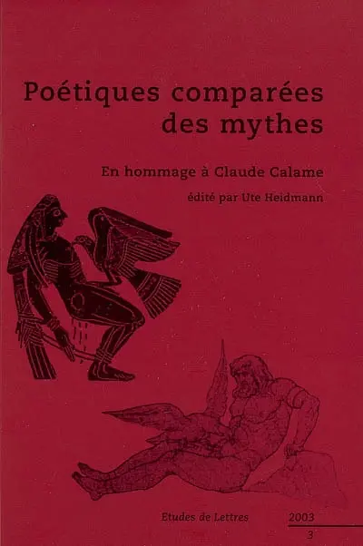 Etudes de lettres, n° 3 (2003). Poétiques comparées des mythes : en hommage à Claude Calame