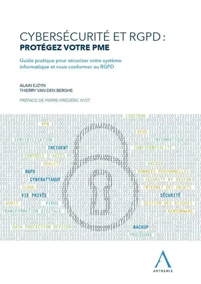 Cybersécurité et RGPD : protégez votre PME : guide pratique pour sécuriser votre système informatique et vous conformer au RGPD