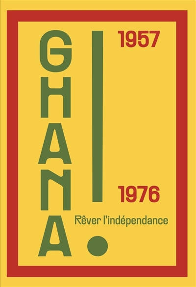 Ghana ! : 1957-1976 : rêver...