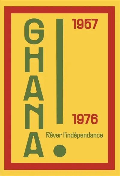 Ghana ! : 1957-1976 : rêver l'indépendance