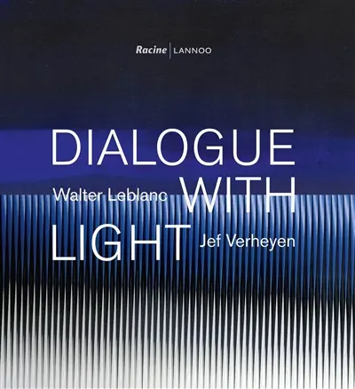 Dialogue with light : Walter Leblanc-Jef Verheyen