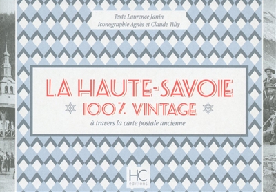 La Haute-Savoie : 100 % vintage : à travers la carte postale ancienne