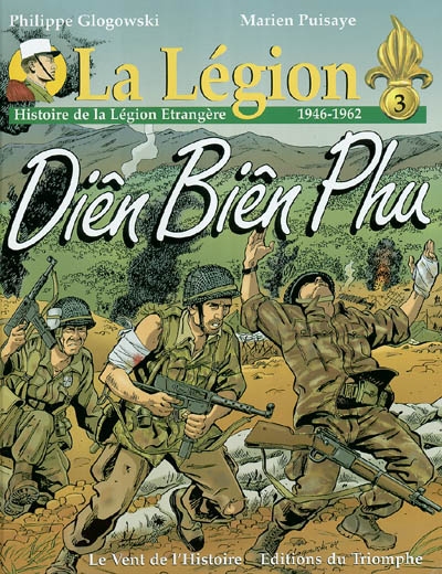 La Légion. Vol. 3. Diên Biên Phu : histoire de la Légion Etrangère, 1946-1962