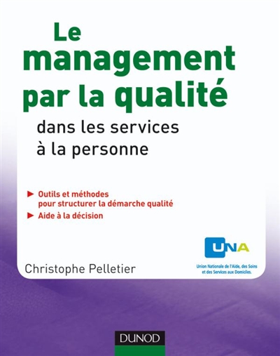 Le management par la qualité dans les services à la personne : outils et méthodes pour structurer la démarche qualité, aide à la décision