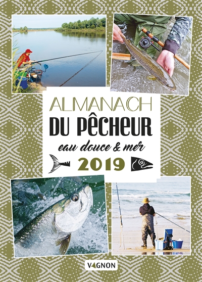 Almanach du pêcheur 2019 : eau douce & mer