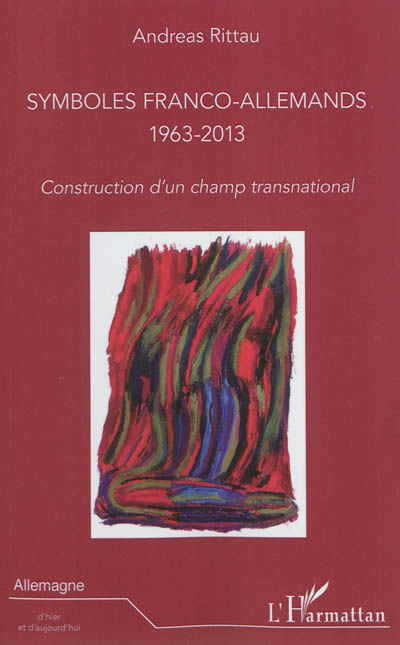 Symboles franco-allemands, 1963-2013 : construction d'un champ transnational