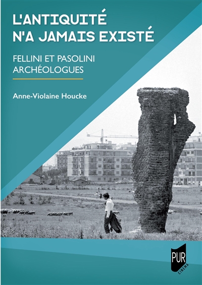L'Antiquité n'a jamais existé : Fellini et Pasolini archéologues