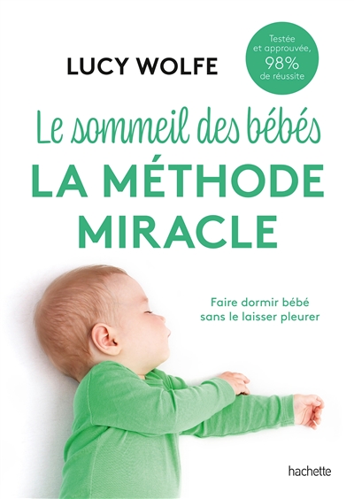 Le sommeil des bébés : la méthode miracle : faire dormir bébé sans le laisser pleurer