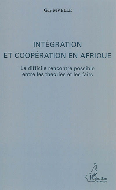 Intégration et coopération en Afrique : la difficile rencontre possible entre les théories et les faits