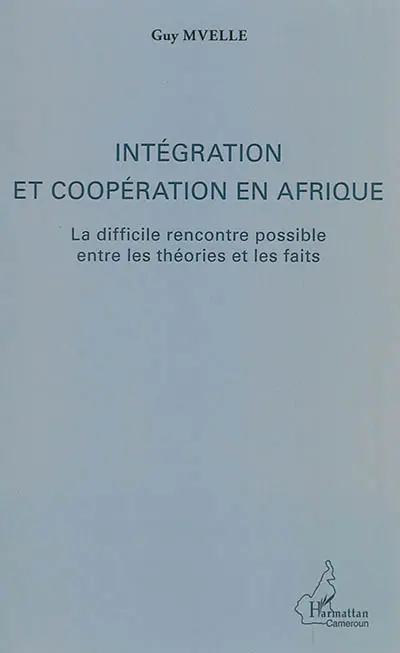 Intégration et coopération en Afrique : la difficile rencontre possible entre les théories et les faits