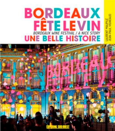 Bordeaux fête le vin : une belle histoire. Bordeaux wine festival : a great story