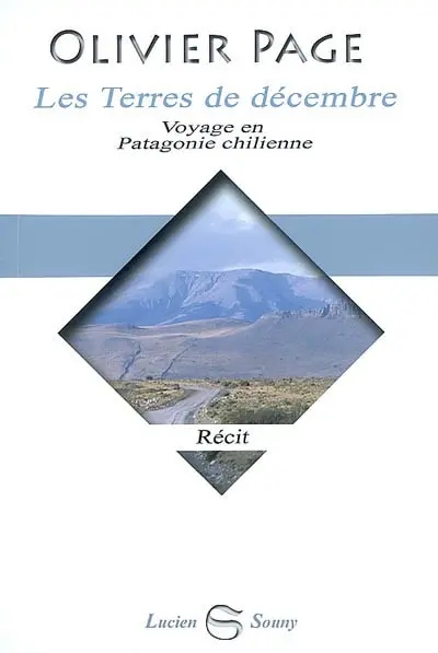 Les terres de décembre : voyage en Patagonie chilienne : récit