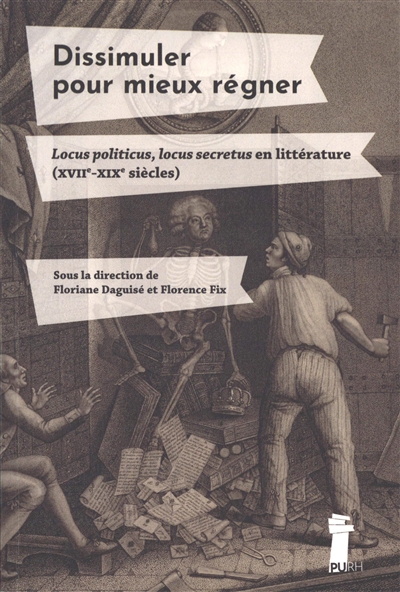 Dissimuler pour mieux régner : locus politicus, locus secretus en littérature (XVIIe-XIXe siècles)