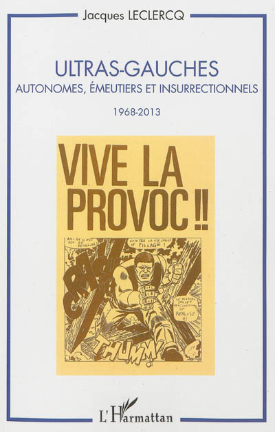 Ultras-gauches : autonomes, émeutiers et insurrectionnels : 1968-2013