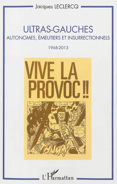 Ultras-gauches : autonomes, émeutiers et insurrectionnels : 1968-2013