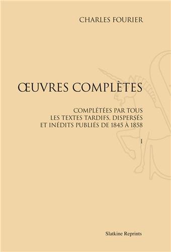 Oeuvres complètes : complétées par tous les textes tardifs, dispersés et inédits publiés de 1845 à 1858