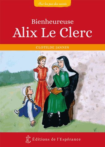 Bienheureuse Alix Le Clerc : 1576-1622