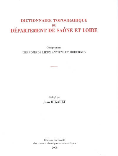 Dictionnaire topographique du département de Saône-et-Loire : comprenant les noms de lieux anciens et modernes