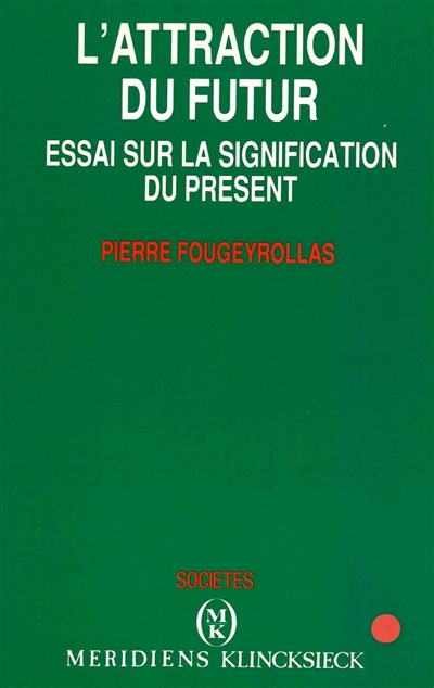 L'Attraction du futur : essai sur la signification du présent
