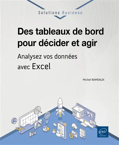 Des tableaux de bord pour décider et agir : analysez vos données avec Excel