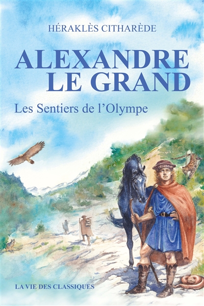 Alexandre le Grand, tome 1 : Les sentiers de l'Olympe