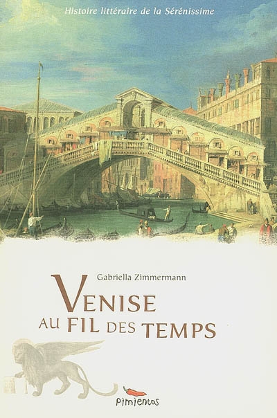 Venise au fil des temps : histoire littéraire de la Sérénissime