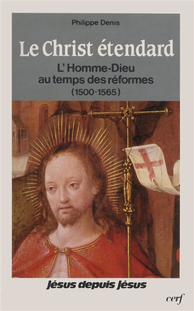 Le Christ étendard : l'homme-Dieu au temps des réformes, 1500-1565