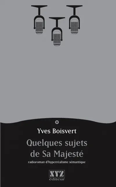 Quelques sujets de Sa Majesté : radioroman d'hyperréalisme sémantique