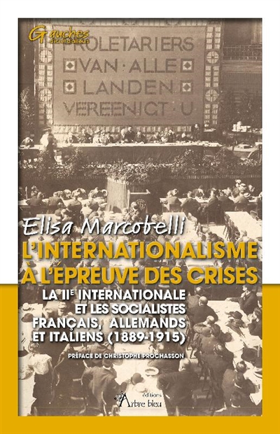 L'internationalisme à l'épreuve des crises : la IIe Internationale et les socialistes français, allemands et italiens (1889-1915)