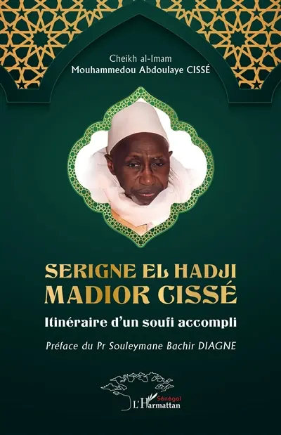 Serigne El Hadji Madior Cissé : itinéraire d'un soufi accompli Serigne El Hadji Madior Cissé : itinéraire d'un soufi accompli