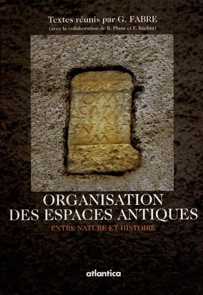 L'organisation des espaces antiques entre nature et histoire : table ronde, 21-22 mars 1997, Université de Pau et des Pays de l'Adour