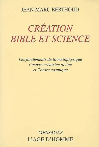 Création, Bible et science : les fondements de la métaphysique, l'oeuvre créatrice divine et l'ordre cosmique