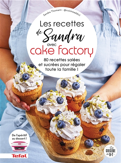 Les recettes de Sandra avec Cake factory : 80 recettes salées et sucrées pour régaler toute la famille !