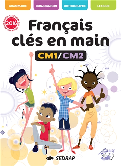Français clés en main, CM1-CM2 : grammaire, conjugaison, orthographe, lexique : conforme aux nouveaux programmes 2016