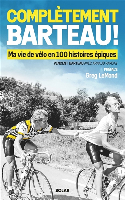 complètement barteau ! : ma vie en vélo de 100 histoires épiques