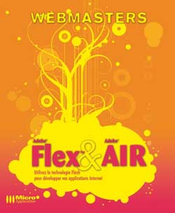 Adobe Flex & Adobe Air : utilisez la technologie Flash pour développer vos applications Internet