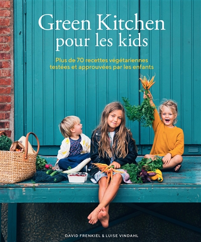 Green kitchen pour les kids : plus de 70 recettes végétariennes testées et approuvées par les enfants